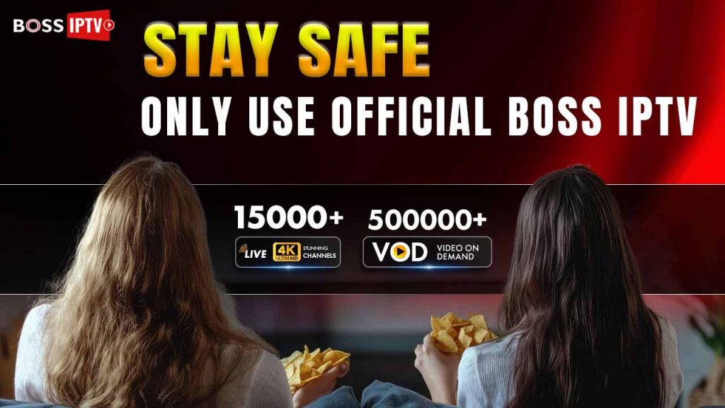 Stay Safe Only Use Official BOSS IPTV